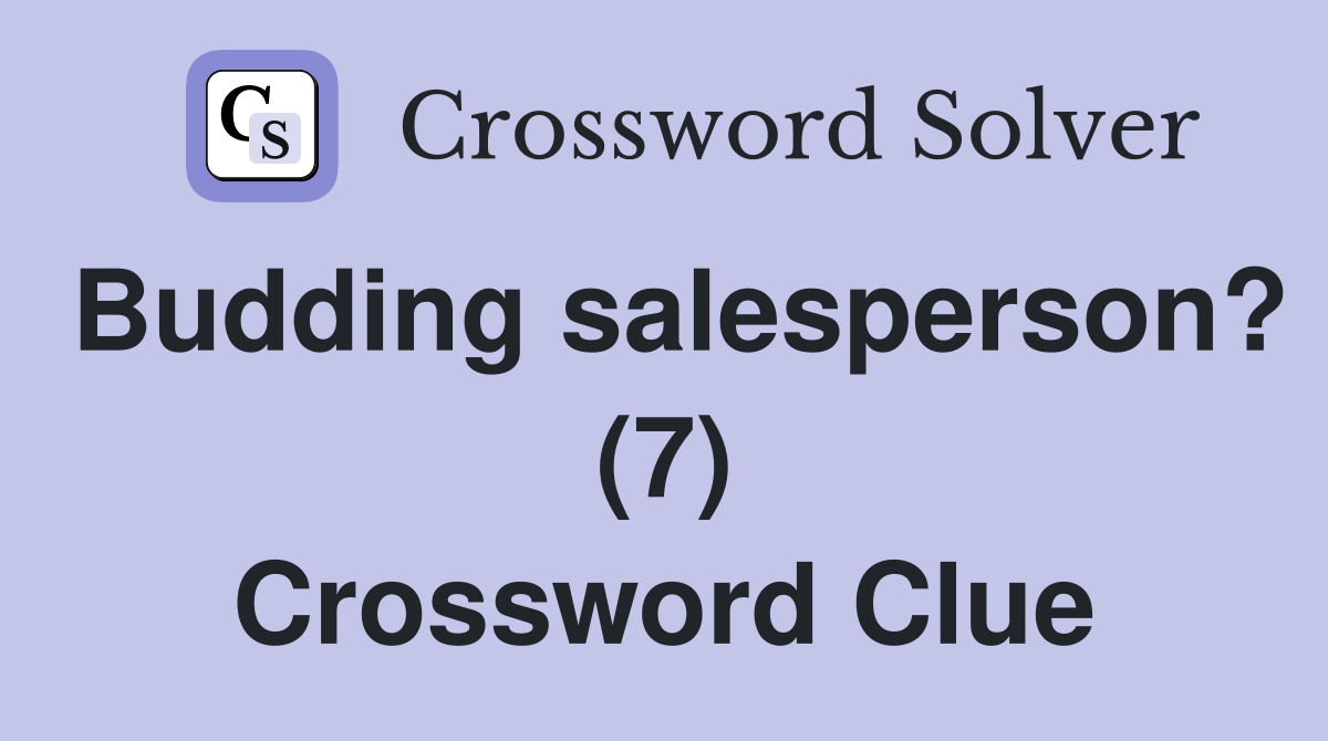 Budding salesperson? (7) Crossword Clue Answers Crossword Solver